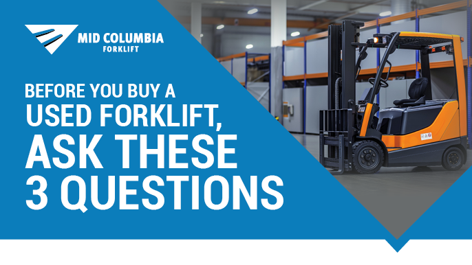 Before You Buy a Used Forklift, Ask These 3 Questions